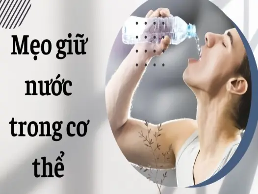 Mẹo giữ nước trong cơ thể người giúp giảm cân thần tốc