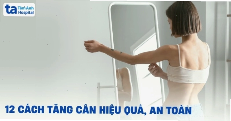 12 cách tăng cân cho người gầy khó hấp thụ, khoa học và an toàn