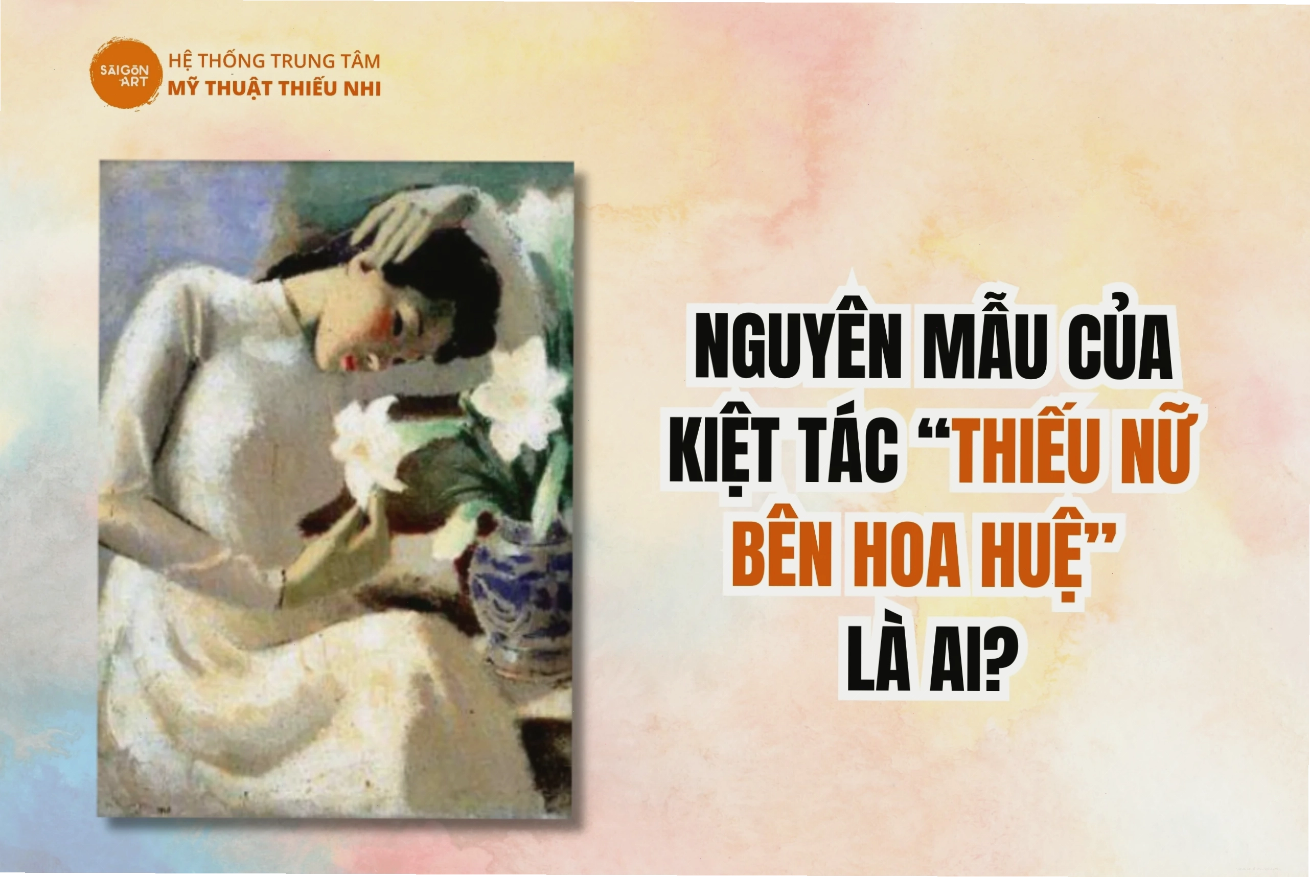 Kiệt tác Thiếu nữ bên hoa huệ - Biểu tượng vẻ đẹp Việt Nam