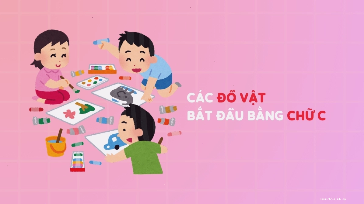 Minh họa các con vật, đồ vật bắt đầu bằng chữ C