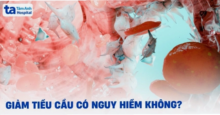 Mức độ nguy hiểm của giảm tiểu cầu tùy thuộc vào số lượng tiểu cầu và biến chứng