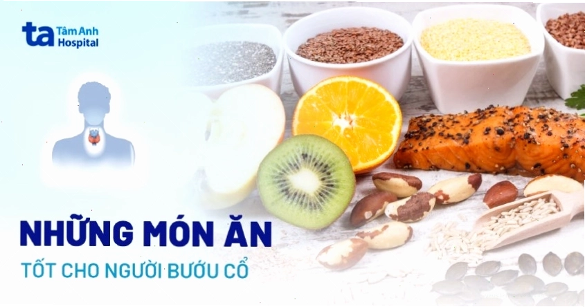 Người bệnh bướu cổ nên lựa chọn các món ăn giàu dinh dưỡng và khoáng chất