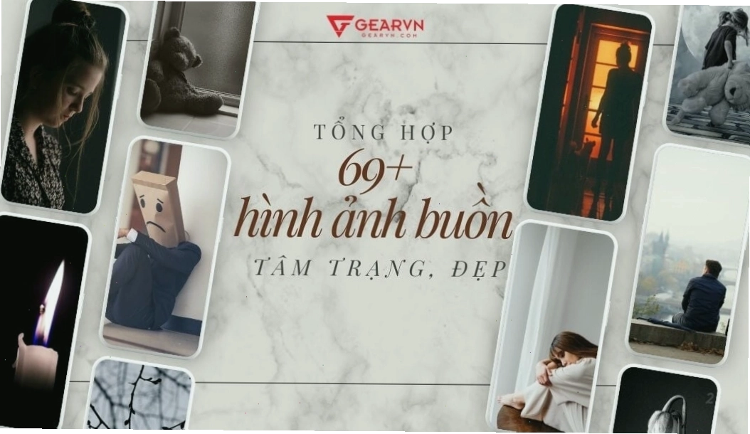 Tổng hợp ảnh buồn tâm trạng đẹp đa dạng chủ đề