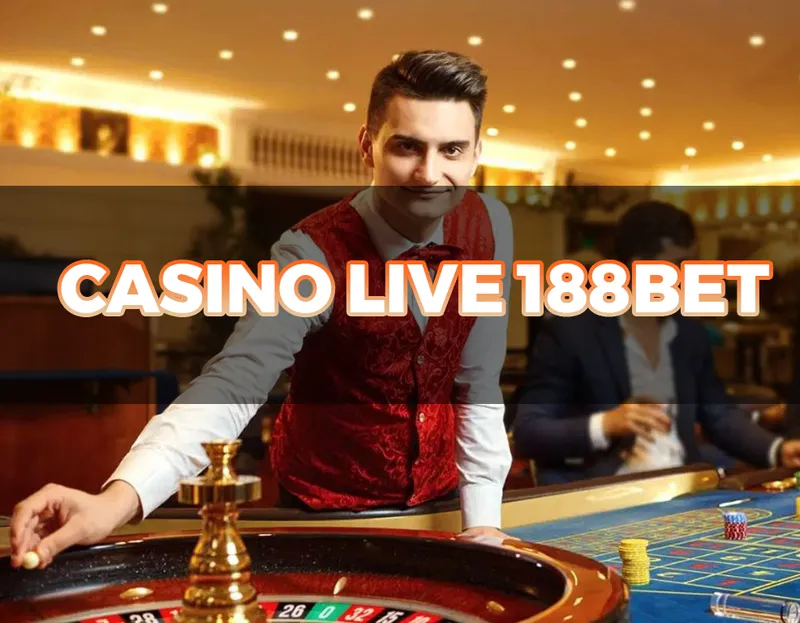 Tham gia sảnh Casino Live 188Bet - Không gian giải trí đỉnh cao