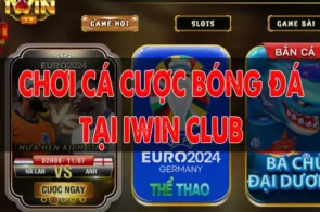 Cách chơi cá cược bóng đá tại iWin Club: Cách lựa chọn kèo chơi dễ thắng