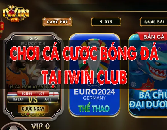 Hướng dẫn chơi cá cược bóng đá tại iWin Club